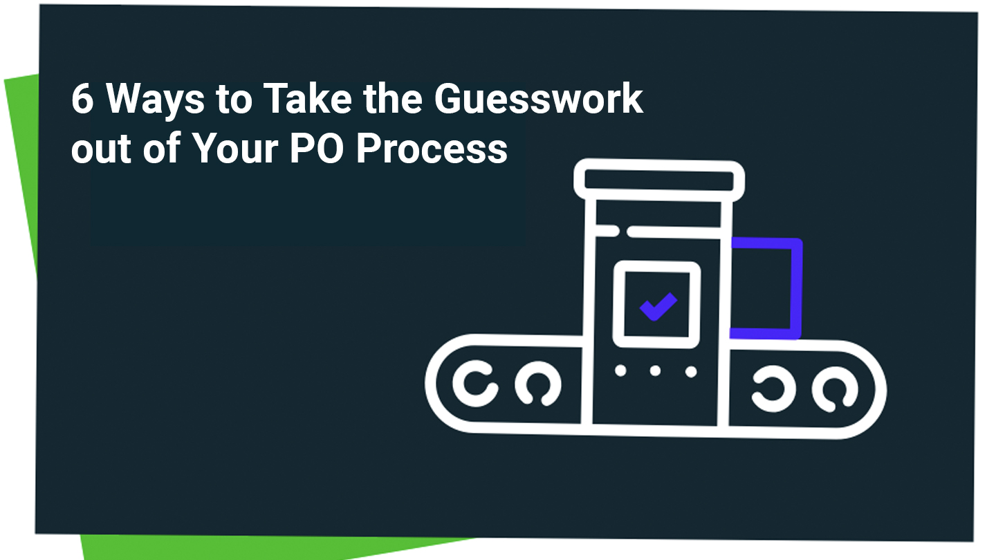 6-ways-to-take-the-guesswork-out-of-your-po-process-blog